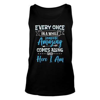 Sarcastic Every Once In A While Someone Amazing Comes Along Unisex Tank Top - Seseable