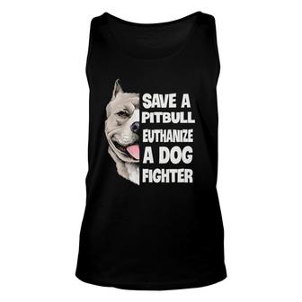 Save A Pitbull Euthanize A Dog Fighter Lover Dog Gifts Unisex Tank Top | Mazezy