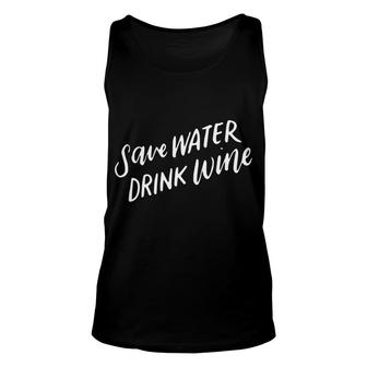 Save Water Drink Wine Wine Humor Funny Alcohol Gifts Unisex Tank Top - Monsterry CA