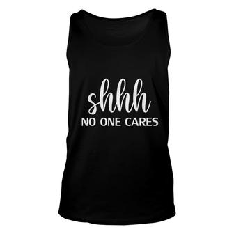 Shhh No One Cares Attractive Gift 2022 Unisex Tank Top - Thegiftio