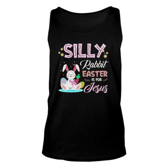 Silly Rabbit Easter Is For Jesus Christians Bunny Eggs Unisex Tank Top | Mazezy