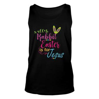 Silly Rabbit Easter Is For Jesus Christians Gift Unisex Tank Top | Mazezy