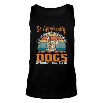 So Apparently Im Not Allowed To Adopt All The Dogs Rude But Unisex Tank Top - Seseable