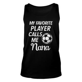 Soccer Nana Quote My Favorite Player Calls Me Nana Unisex Tank Top - Seseable