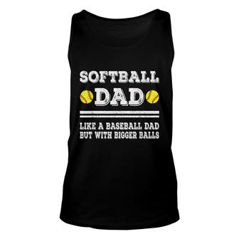 Softball Dad Like A Baseball Dad But With Bigger Balls Funny Unisex Tank Top - Seseable