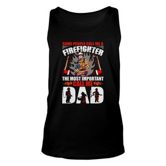 Some People Call Me A Firefighter The Most Important Call Me Dad Unisex Tank Top - Seseable