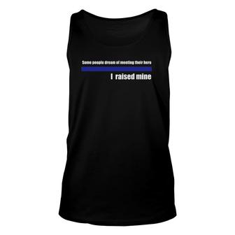 Some People Dream Of Meeting Their Hero I Raised Mine Unisex Tank Top | Mazezy