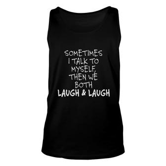 Sometimes I Talk To Yourself Laugh Attractive Gift 2022 Unisex Tank Top - Thegiftio UK