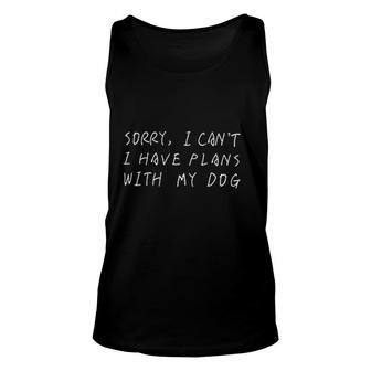 Sorry I Cant I Have Plans With My Dog Attractive Gift 2022 Unisex Tank Top - Thegiftio