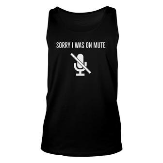 Sorry I Was On Mute Funny Work From Home Unisex Tank Top | Mazezy