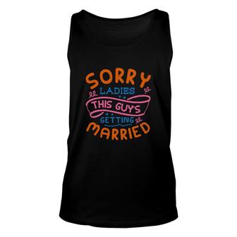 Sorry Ladies This Guys Getting Married Many Colors Unisex Tank Top - Seseable