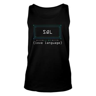 Sql Is My Love Language Programmer Unisex Tank Top | Mazezy