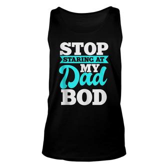 Stop Staring At My Dad Bod Funny Husband Workout Outfit Unisex Tank Top - Seseable