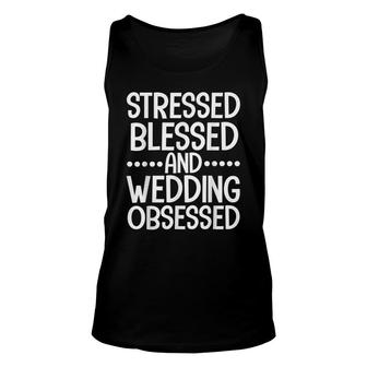 Stressed Blessed And Wedding Obsessed Bride Wedding Planner Unisex Tank Top - Seseable