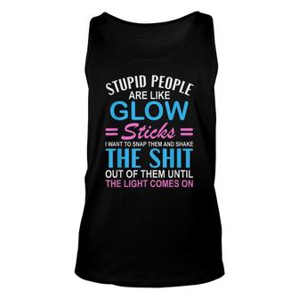 Stupid People Are Like-Glow Sticks Funny Sarcastic Saying Unisex Tank Top - Seseable