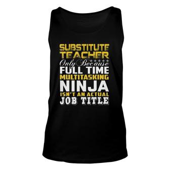 Substitute Teacher Ninja Isnt An Actual Job Title Unisex Tank Top - Seseable