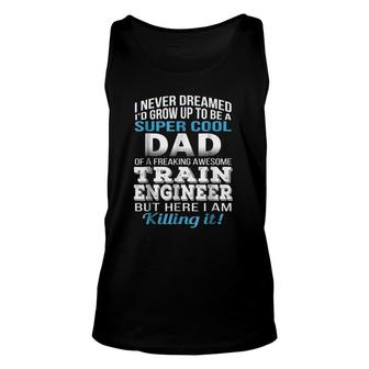 Super Cool Dad Of Train Engineer Fathers Day Gift Unisex Tank Top - Seseable