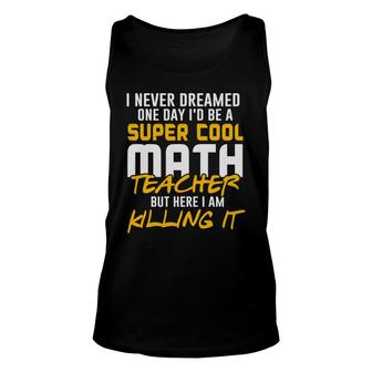 Super Cool Funny Math Teacher Nice Gifts Unisex Tank Top - Seseable