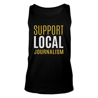 Support Local Journalism Journalist Gift Unisex Tank Top | Mazezy