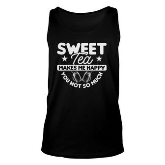 Sweet Tea Makes Me Happy You Not So Much Unisex Tank Top | Mazezy