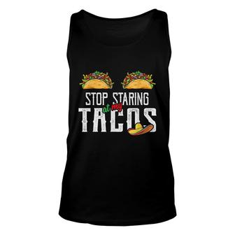 Taco Lover - Stop Staring At My Tacos - Mexican Party Gift Unisex Tank Top - Seseable