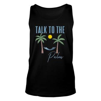Talk To The Palm Trees Tropical Island Lovers Unisex Tank Top | Mazezy
