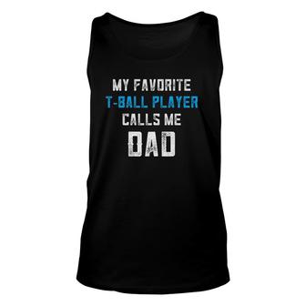 Tball Dad My Favorite Player Calls Me Dadball Coach Unisex Tank Top - Seseable