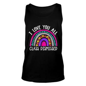 Teacher I Love You All Class Dismissed - Last Day Of School Unisex Tank Top - Thegiftio UK