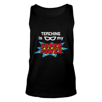 Teaching Is My Superpower Because I Am A Passionate Teacher Unisex Tank Top - Seseable