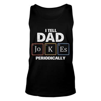 Tell Dad Jokes Periodically Chemistry Funny Gift Fathers Day Unisex Tank Top - Seseable