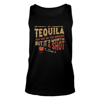 Tequila May Not Be The Answer But Its Worth A Shot Funny Unisex Tank Top | Mazezy