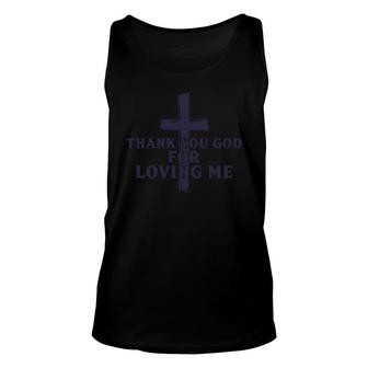 Thank You God For Loving Me Religious Christianity Unisex Tank Top - Monsterry