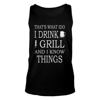 Thats What I Do I Drink Grill And I Know Things Funny Bbq Unisex Tank Top - Thegiftio UK