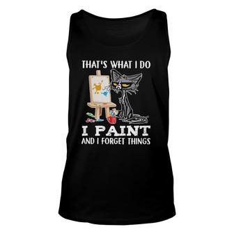 Thats What I Do I Paint And I Forget Things Unisex Tank Top | Mazezy