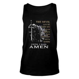 The Devil Saw Me With My Head Down Until I Said Amen 2022 Graphic Unisex Tank Top - Seseable