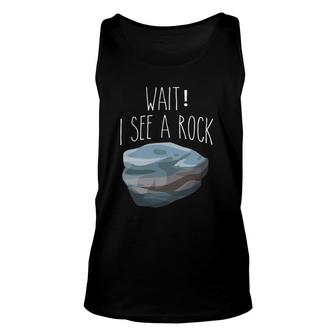 The Original Wait I See A Rock Funny Geologist Unisex Tank Top | Mazezy