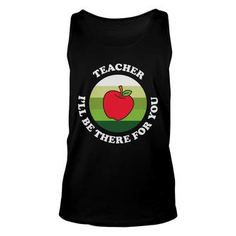 The Teacher Is A Very Dedicated Person And Once Said I Will Be There For You Unisex Tank Top - Seseable