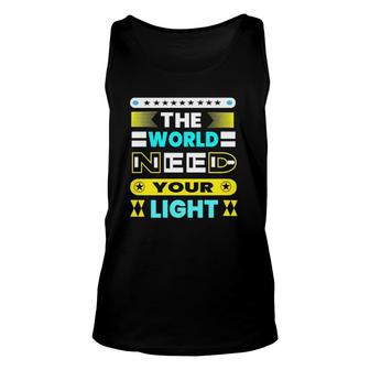 The World Need Your Light Unisex Tank Top | Mazezy