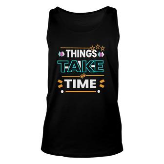Things Take Time Gift Unisex Tank Top | Mazezy