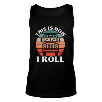 This Is How I Roll - Funny School Bus Driver Unisex Tank Top - Seseable