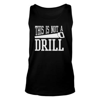 This Is Not A Drill With A Hand Saw Tool Tee Unisex Tank Top | Mazezy