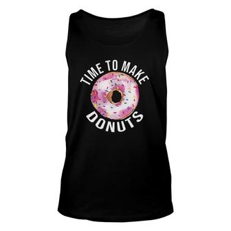 Time To Make Donuts Funny Donut Baker Unisex Tank Top | Mazezy