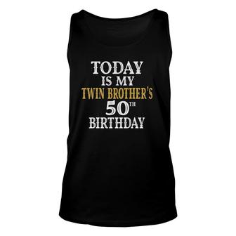 Today Is My Twin Brothers 50Th Birthday Party 50 Years Old Unisex Tank Top - Seseable
