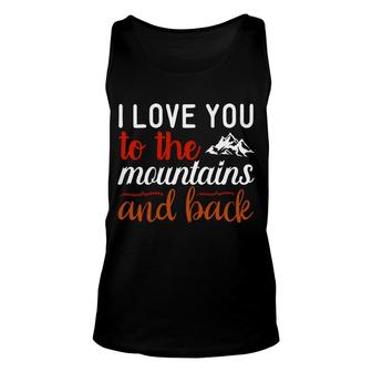 Travel Lover Says I Love You To The Mountains And Back To Explore Unisex Tank Top - Seseable