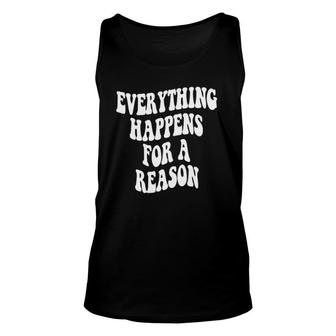 Trendy Everything Happens For A Reason Unisex Tank Top | Mazezy
