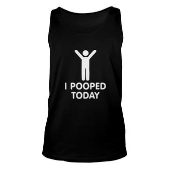 Trendy Gift I Pooped Today Unisex Tank Top - Seseable
