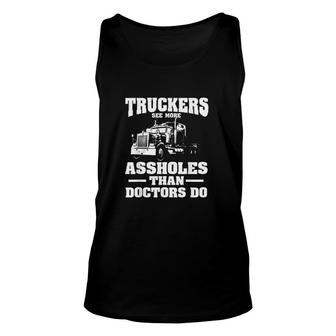 Truckers See More Assholes Than Doctors Semi Truck Driver Unisex Tank Top - Monsterry