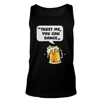 Trust Me You Can Dance Funny Beer Lovers Gifts Unisex Tank Top - Seseable