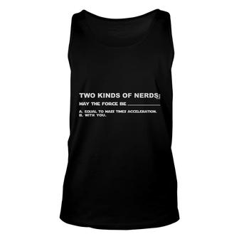 Two Kinds Of Nerds May The Force Be Equal To Mass Times With You Unisex Tank Top - Seseable