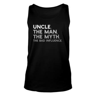 Uncle The Man The Myth The Bad Influence Tee Uncle Gift Idea Unisex Tank Top - Seseable